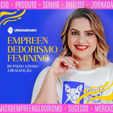 UNISAGRADO lan�a curso gratuito �Empreendedorismo Feminino: do passo a passo � realiza��o