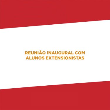 Reuni�o Inaugural com Alunos Extensionistas ser� no dia 10 de mar�o