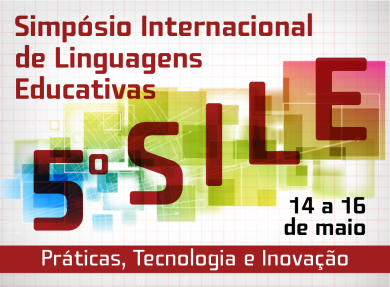 14 a 16/05 - 5� SIMP�SIO INTERNACIONAL DE LINGUAGENS EDUCATIVAS: PR�TICAS, TECNOLOGIA E INOVA��O