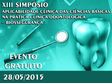 28/05 - XIII SIMP�SIO - APLICABILIDADE CLINICA DAS CI�NCIAS B�SICAS NA PR�TICA CL�NICA ODONTOL�GICA &ndash; BIOSSEGURAN�A
