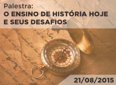 21/08/2015 - O ENSINO DE HIST�RIA HOJE E SEUS DESAFIOS