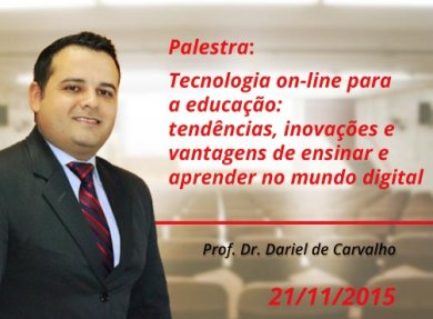 PALESTRA - TECNOLOGIA ON-LINE PARA A EDUCA��O: TEND�NCIAS, INOVA��ES E VANTAGENS DE ENSINAR E APRENDER NO MUNDO DIGITAL