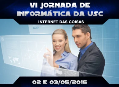 VI JORNADA DE INFORMÁTICA DA USC: INTERNET DAS COISAS