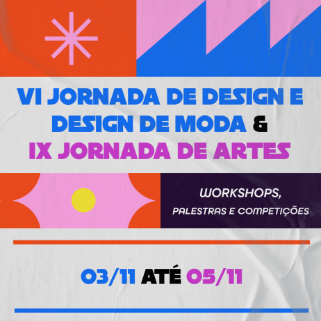 VI Jornada de Design e Design de Moda e IX Jornada de Artes