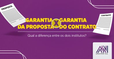 Garantia da Proposta x Garantia do Contrato: qual a diferen�a entre os dois institutos?