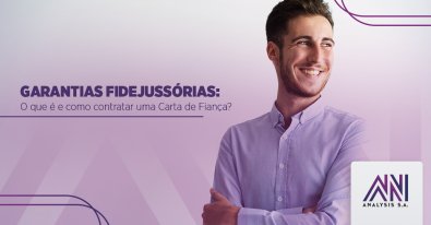 Garantias Fidejuss�rias: o que � e como contratar uma Carta de Fian�a?