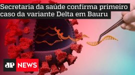 Secretaria da sa�de confirma primeiro caso da variante Delta em Bauru