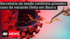 Secretaria da sade confirma primeiro caso da variante Delta em Bauru