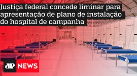 Justi�a federal concede liminar para apresenta��o de plano de instala��o do hospital de campanha