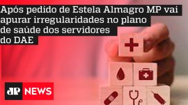 Ap�s pedido de Estela Almagro MP vai apurar irregularidades no plano de sa�de dos servidores do DAE