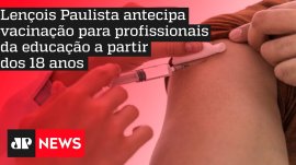 Len��is Paulista antecipa vacina��o para profissionais da educa��o a partir dos 18 anos
