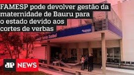 FAMESP pode devolver gest�o da maternidade de Bauru para o estado devido aos cortes de verbas