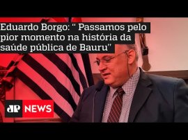 Eduardo Borgo: �� Passamos pelo pior momento na hist�ria da sa�de p�blica de Bauru��