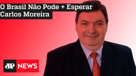O Brasil N�o Pode + Esperar: Carlos Moreira