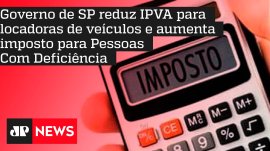 Governo de SP reduz IPVA para locadoras de ve�culos e aumenta imposto para Pessoas Com Defici�ncia