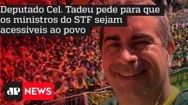 Deputado Cel. Tadeu pede para que os ministros do STF sejam acess�veis ao povo