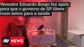 Vereador Eduardo Borgo faz apelo para que o governo de SP libere mais leitos para a sa�de