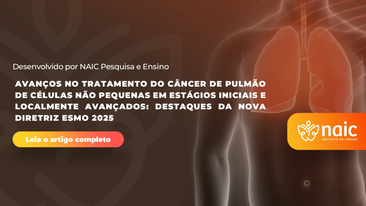 Avan�os no Tratamento do C�ncer de Pulm�o de C�lulas N�o Pequenas em Est�gios Iniciais e Localmente Avan�ados: Destaques da Nova Diretriz ESMO 2025