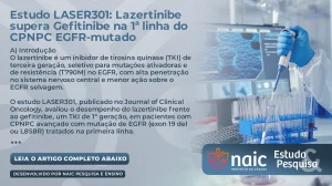 Estudo LASER301: Lazertinibe supera Gefitinibe na 1 linha do CPNPC EGFR-mutado