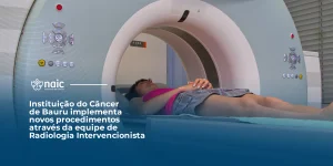 Instituto do Cncer de Bauru implementa novos procedimentos atravs da equipe de Radiologia Intervencionista