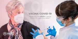 Pacientes com cncer e vacina COVID-19, o que devo saber?