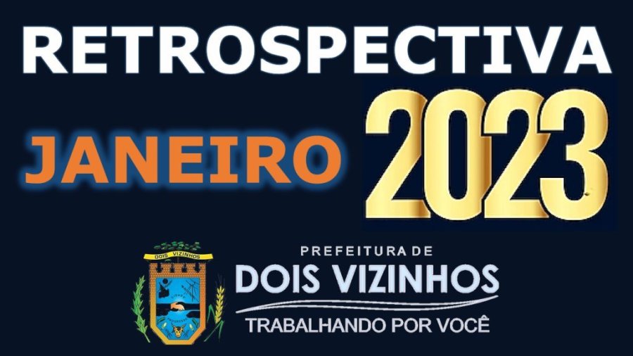 Retrospectiva Dois Vizinhos 2023 - M�s de Janeiro