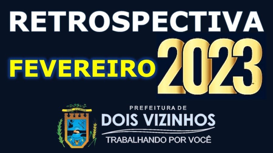 Retrospectiva Dois Vizinhos 2023 - M�s de Fevereiro