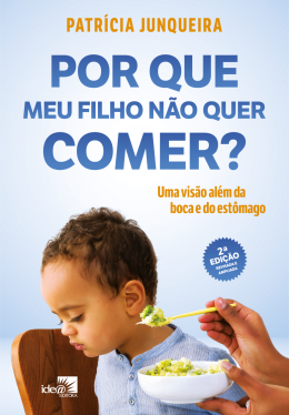 Por que meu filho não quer comer ? Uma visão além da boca e do estômago  2ª Edição revisada e ampliada