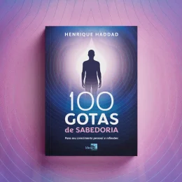 100 Gotas de Sabedoria  - Para seu crescimento pessoal e reflex�es