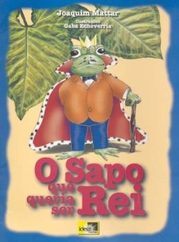 O sapo que queria ser rei - Joaquim Mattar