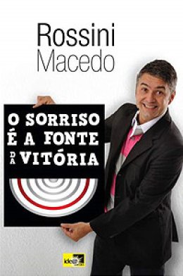 O Sorriso É a Fonte da Vitória - Rossini Macedo