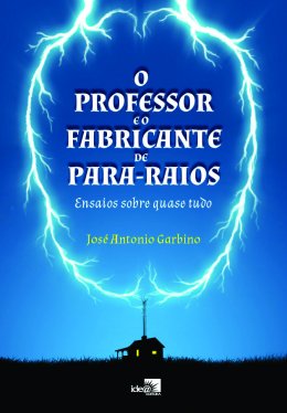 O Professor e o Fabricante de Para-Raios – Ensaios sobre quase Tudo.