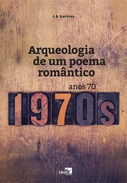Arqueologia de um poema romântico - Anos 70