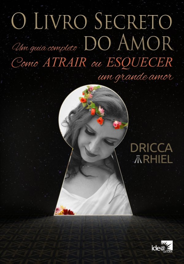 O Livro Secreto do Amor. Um Guia Completo - Como Atrair ou Esquecer um Grande amor