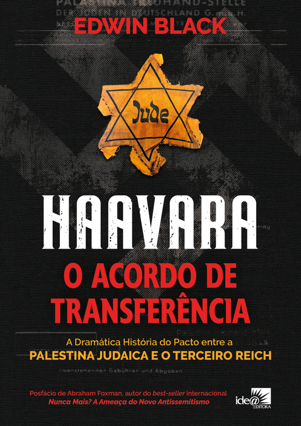 Haavara -  O Acordo de Transfer�ncia   - A Dram�tica Hist�ria do Pacto entre a Palestina Judaica e o Terceiro Reich