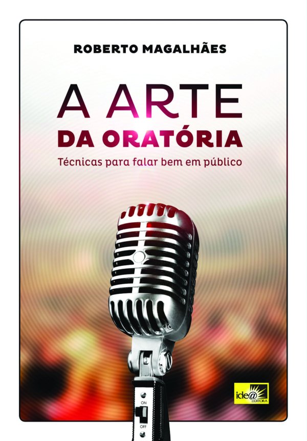 A Arte da Orat�ria - T�cnicas para falar bem em p�blico.