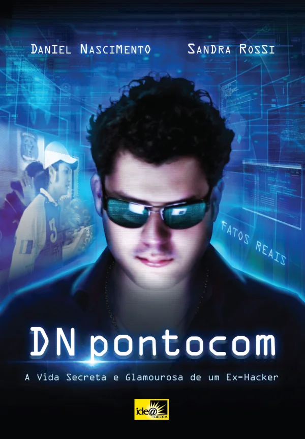 Dnpontocom - A Vida Secreta e Glamourosa de um Ex-Hacker.