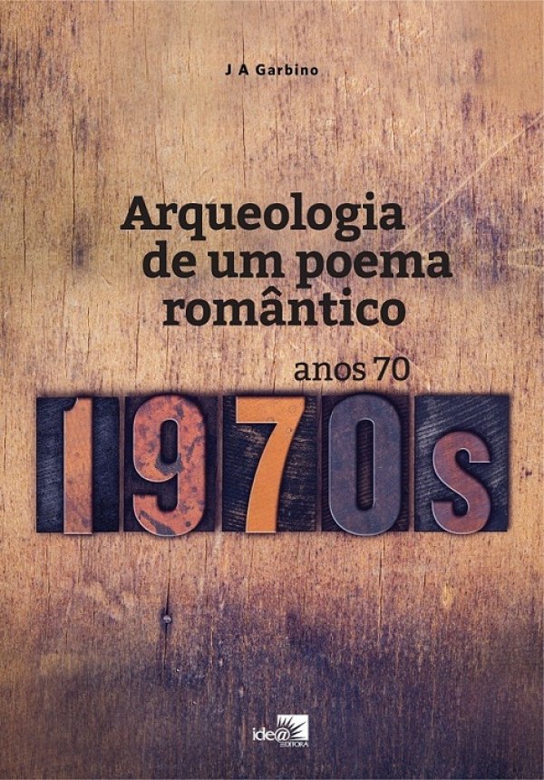 Arqueologia de um poema rom�ntico - Anos 70