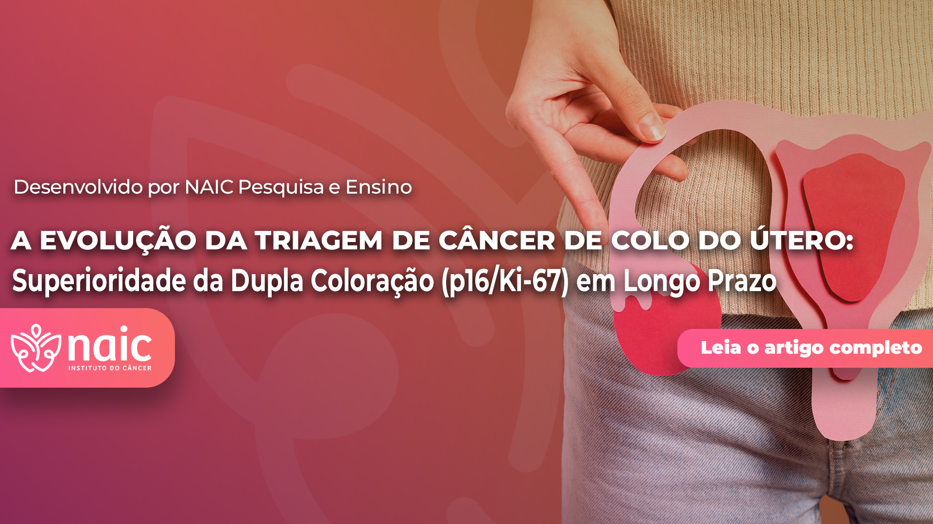 A Evolu��o da Triagem de C�ncer de Colo do �tero: Superioridade da Dupla Colora��o (p16/Ki-67) em Longo Prazo